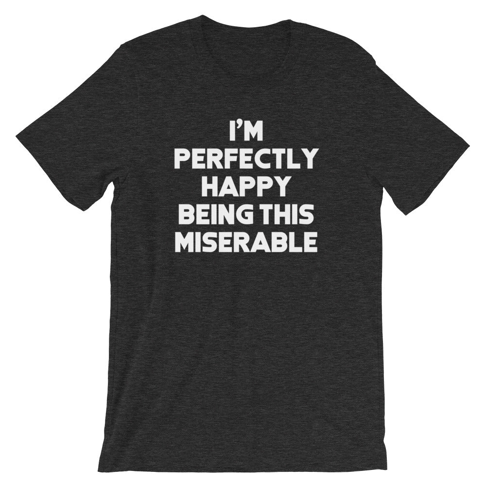 I'M Perfectly Happy Being This Miserable () T-Shirts, Hoodie, Sweatshirt