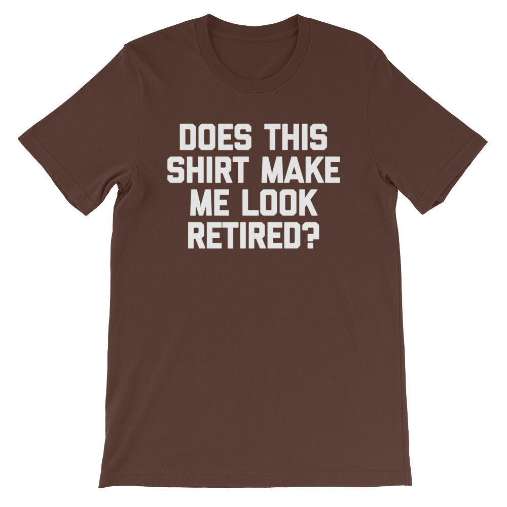 Does This Shirt Make Me Look Retired? T-Shirt (Unisex) Hoodie, Sweatshirt | CiraTrend.com (Image 4)