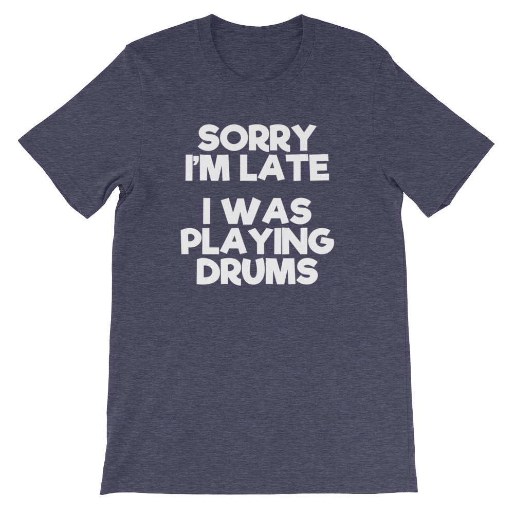 Sorry I'M Late (I Was Playing Drums) () T-Shirts, Hoodie, Sweatshirt