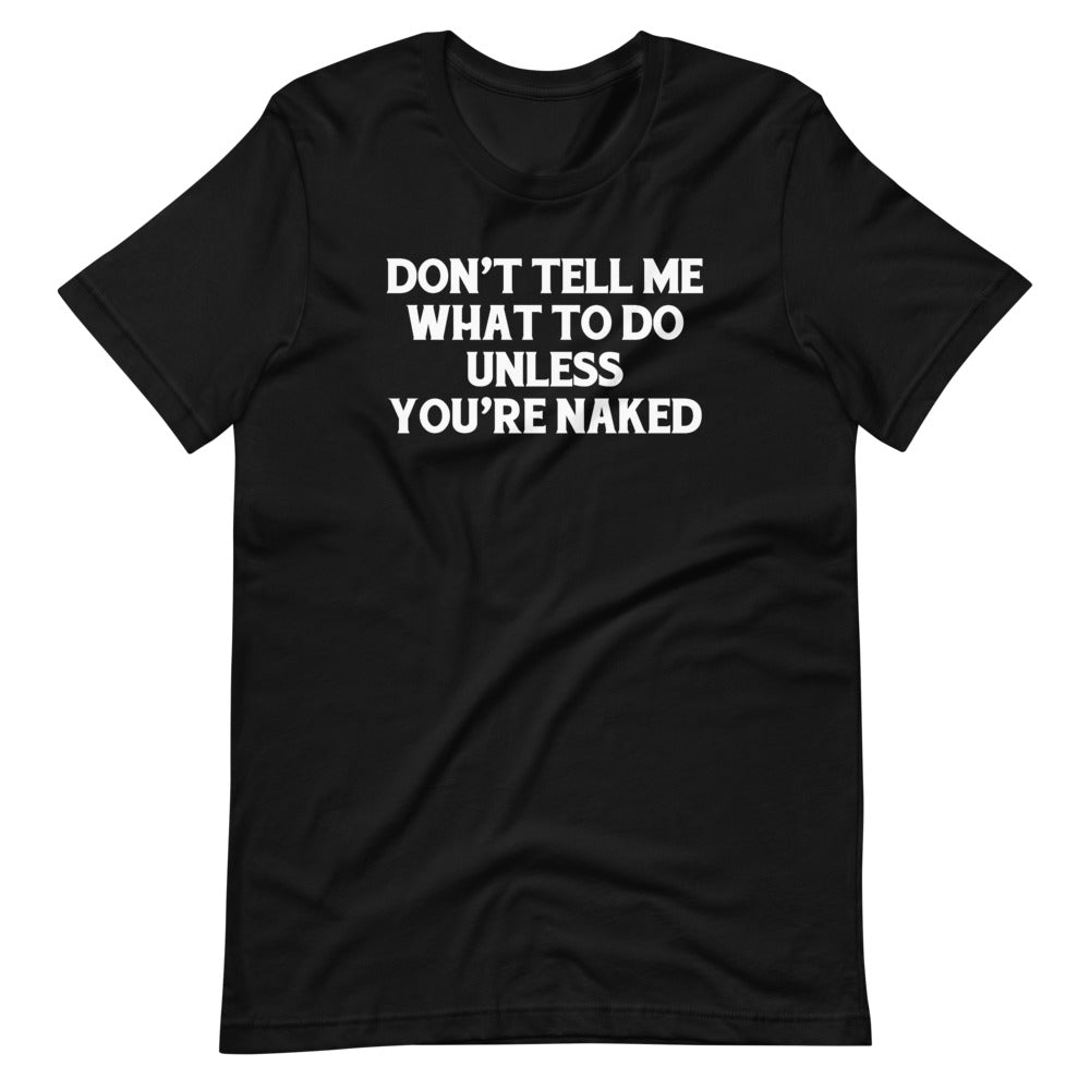 Don't Tell Me What To Do Unless You're Naked T-Shirt (Unisex) Hoodie, Sweatshirt | CiraTrend.com (Image 2)
