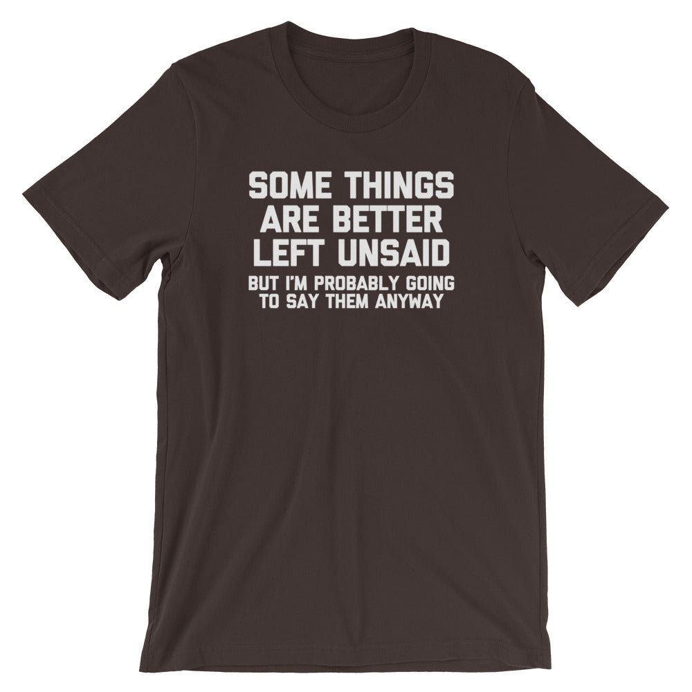 Some Things Are Better Left Unsaid (But I'M Probably Going Say Them Anyway) () T-Shirts, Hoodie, Sweatshirt