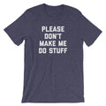 Please Don't Make Me Do Stuff T-Shirt (Unisex) Hoodie, Sweatshirt | CiraTrend.com (Image 1)
