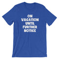 On Vacation Until Further Notice T-Shirt (Unisex) Hoodie, Sweatshirt | CiraTrend.com (Image 1)