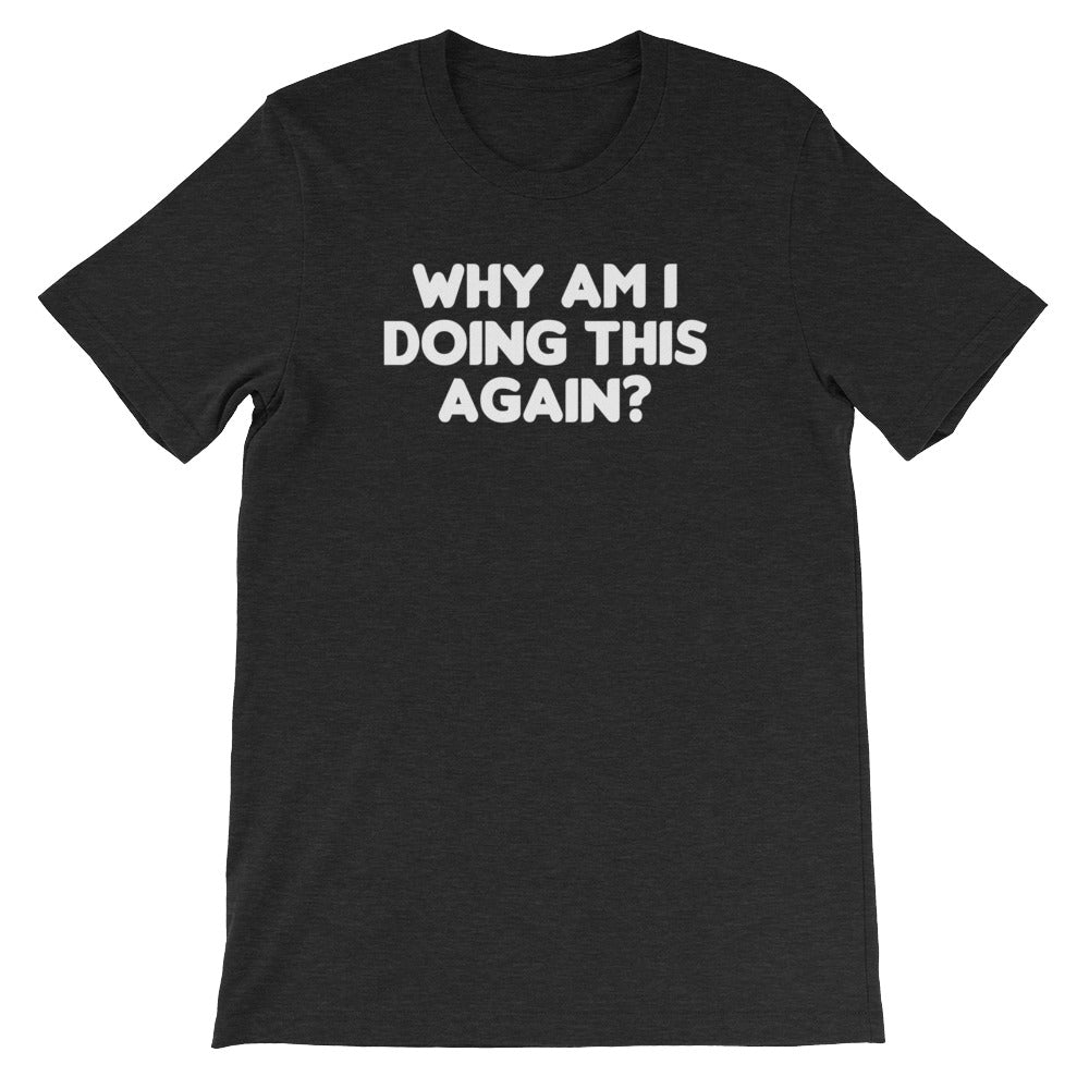 Why Am I Doing This Again? () T-Shirts, Hoodie, Sweatshirt