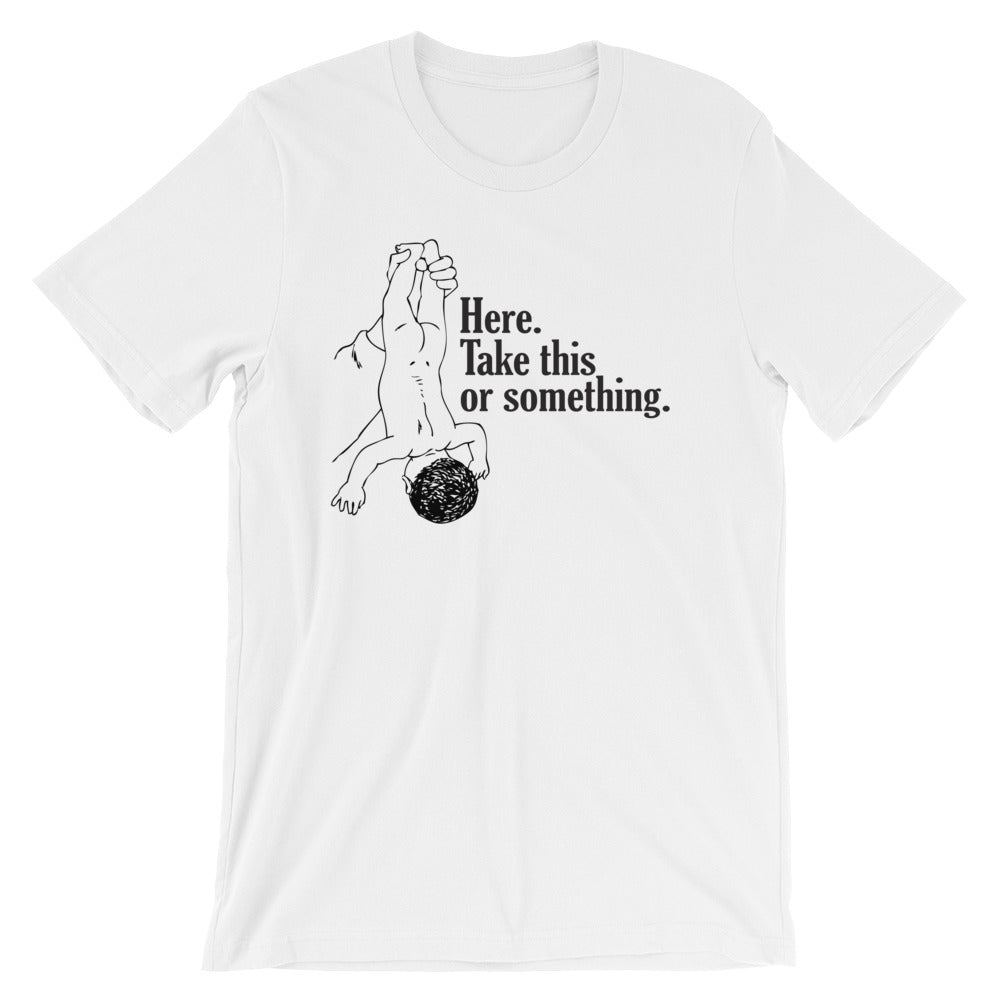 Here, Take This Or Something T-Shirt (Unisex) Hoodie, Sweatshirt | CiraTrend.com (Image 2)