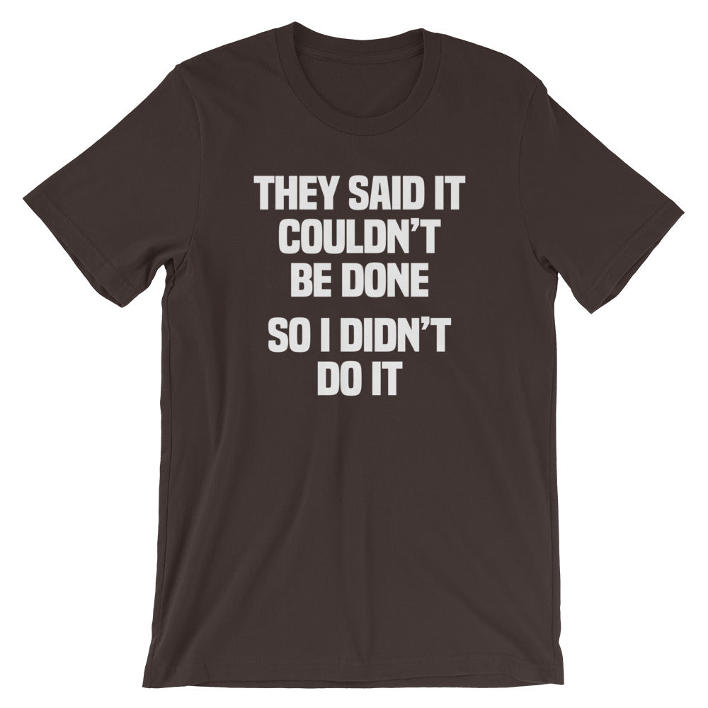They Said It Couldn't Be Done (So I Didn't Do It) T-Shirt (Unisex) Hoodie, Sweatshirt | CiraTrend.com (Image 3)