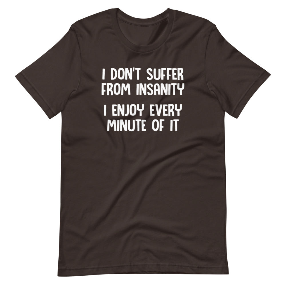 I Don't Suffer From Insanity (I Enjoy Every Minute Of It) T-Shirt (Unisex) Hoodie, Sweatshirt | CiraTrend.com (Image 3)