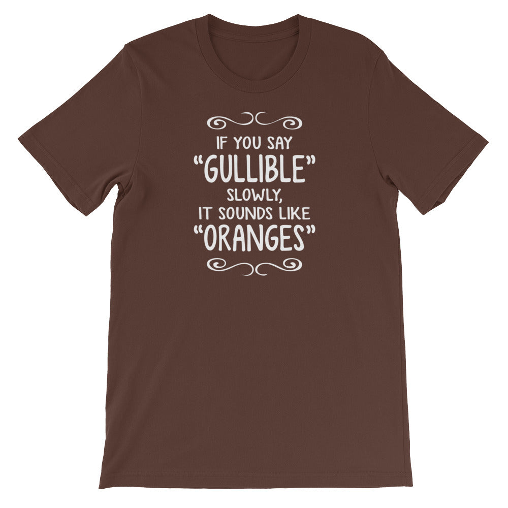 If You Say Gullible Slowly Sounds Like Oranges () T-Shirts, Hoodie, Sweatshirt