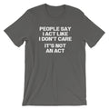 People Say I Act Like I Don't Care (It's Not An Act) T-Shirt (Unisex) Hoodie, Sweatshirt | CiraTrend.com (Image 1)