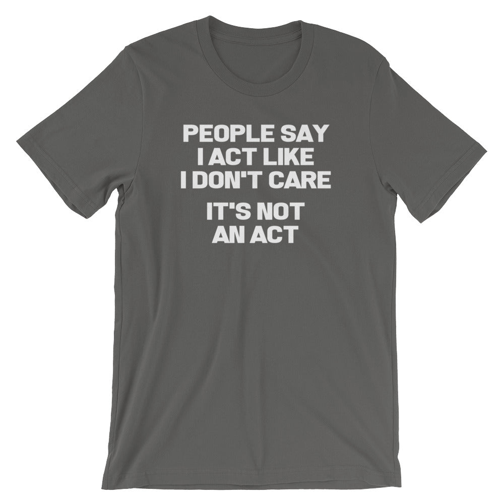 People Say I Act Like I Don't Care (It's Not An Act) T-Shirt (Unisex) Hoodie, Sweatshirt | CiraTrend.com (Image 1)