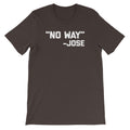 No Way -Jose Quote T-Shirt (Unisex) Hoodie, Sweatshirt | CiraTrend.com (Image 1)