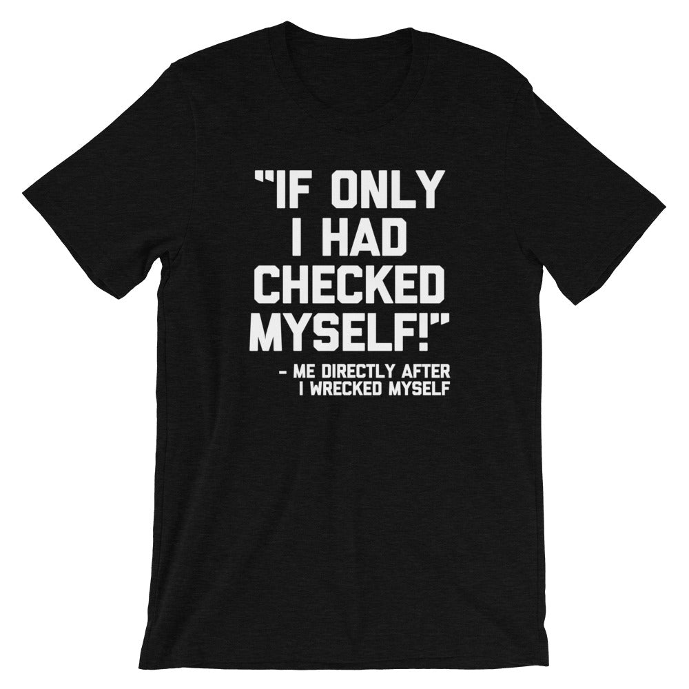 If Only I Had Checked Myself (Me Before I Wrecked Myself) T-Shirt (Unisex) Hoodie, Sweatshirt | CiraTrend.com (Image 4)