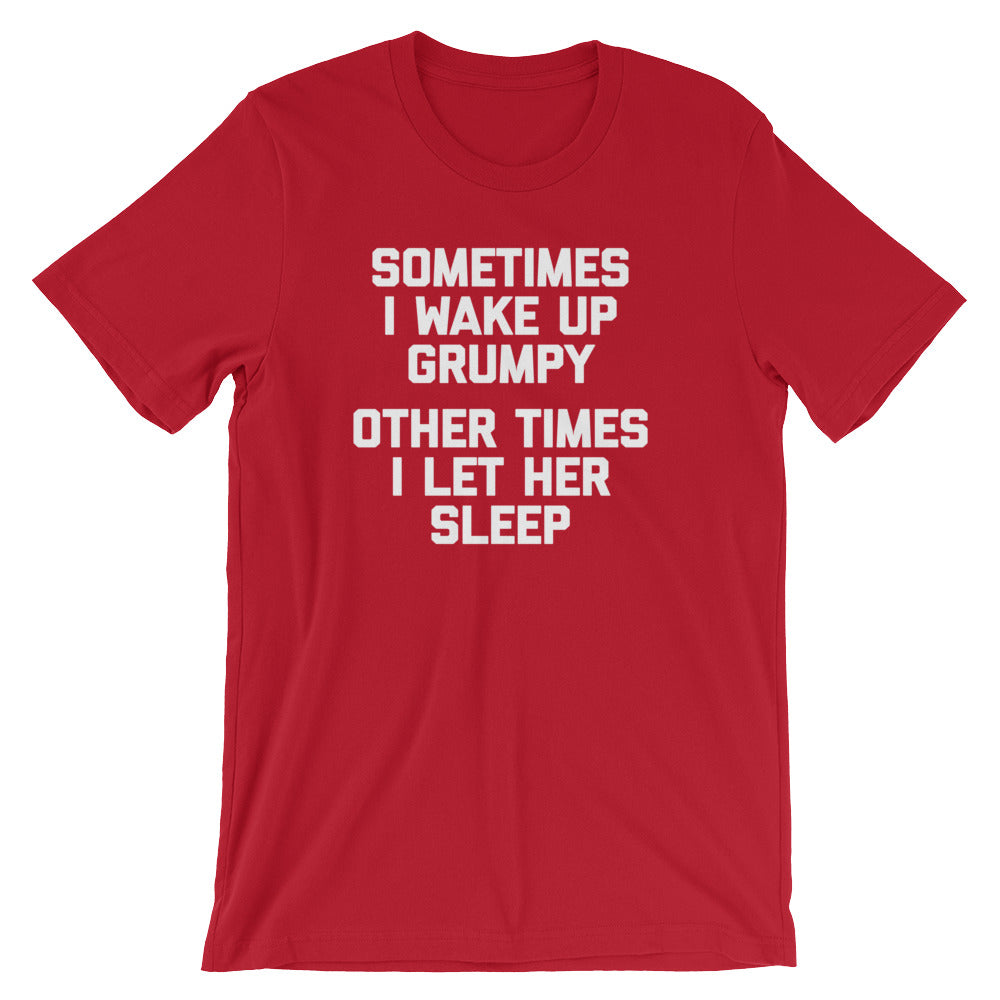 Sometimes I Wake Up Grumpy (Other Times I Let Her Sleep) T-Shirt (Unisex) Hoodie, Sweatshirt | CiraTrend.com (Image 1)