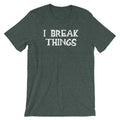 I Break Things T-Shirt (Unisex) Hoodie, Sweatshirt | CiraTrend.com (Image 1)