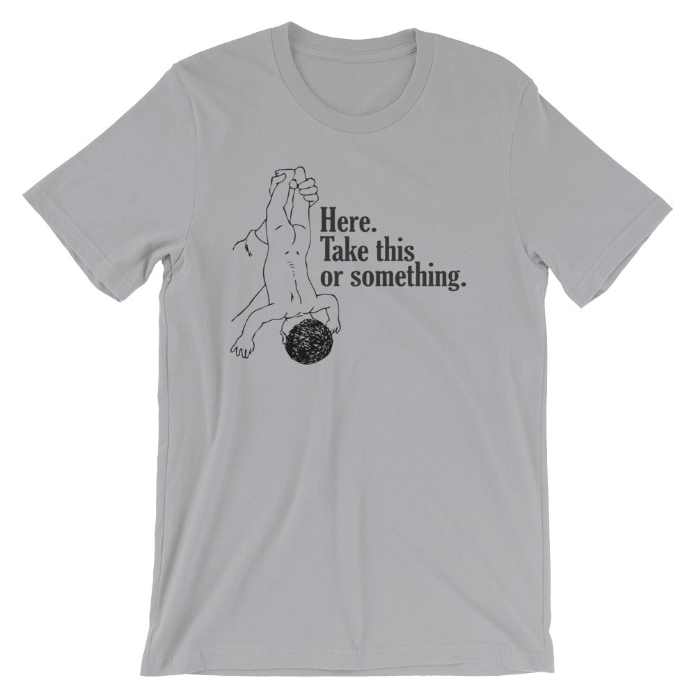 Here, Take This Or Something T-Shirt (Unisex) Hoodie, Sweatshirt | CiraTrend.com (Image 5)