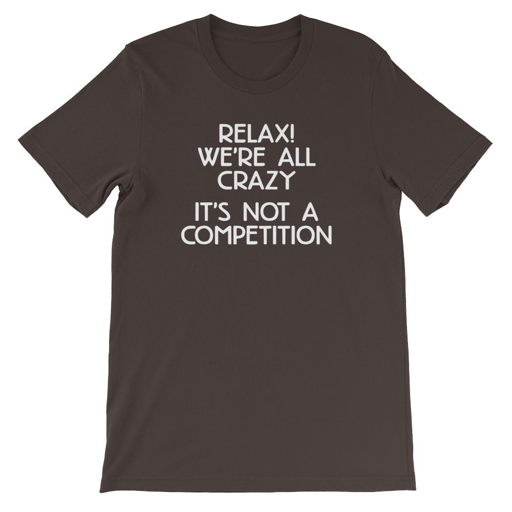 Relax! We're All Crazy (It's Not A Competition) T-Shirt (Unisex) Hoodie, Sweatshirt | CiraTrend.com (Image 3)
