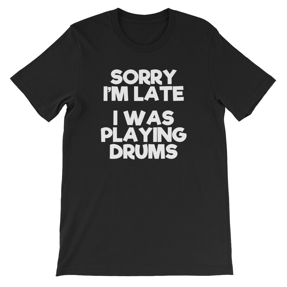 Sorry I'M Late (I Was Playing Drums) () T-Shirts, Hoodie, Sweatshirt