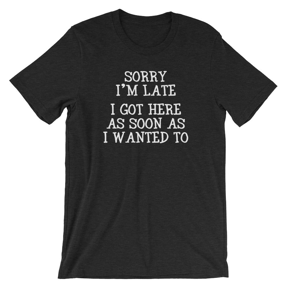 Sorry I'm Late (I Got Here As Soon As I Wanted To) T-Shirt (Unisex) Hoodie, Sweatshirt | CiraTrend.com (Image 5)
