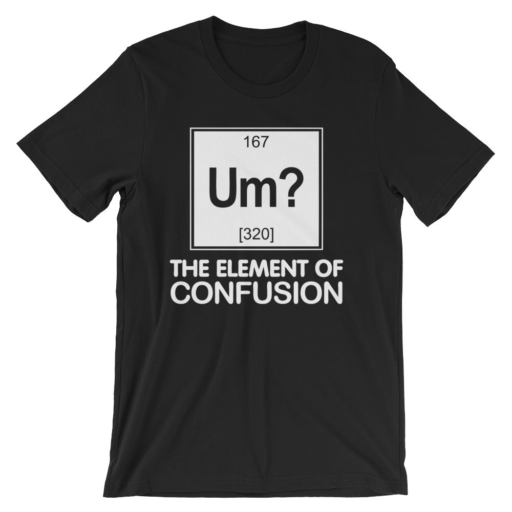 Um? Element Confusion () T-Shirts, Hoodie, Sweatshirt