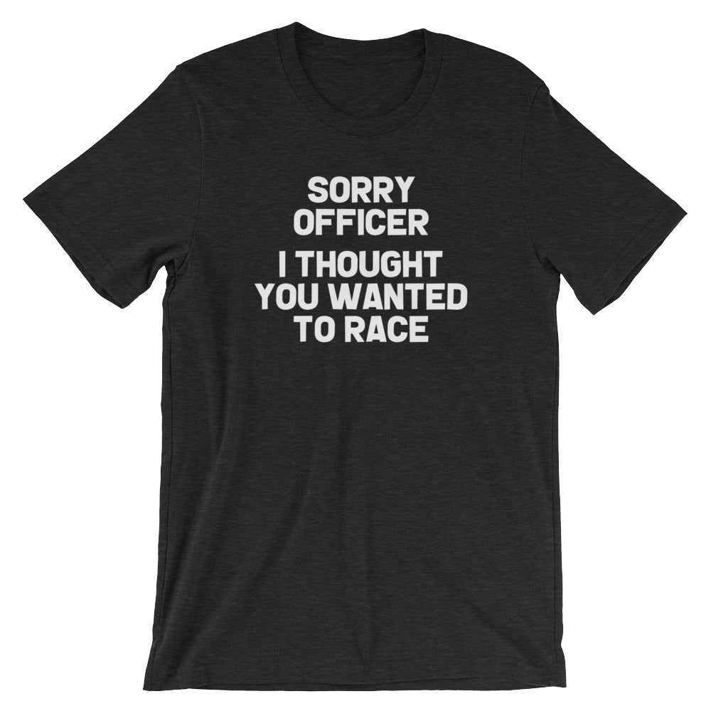Sorry Officer (I Thought You Wanted To Race) T-Shirt (Unisex) Hoodie, Sweatshirt | CiraTrend.com (Image 1)