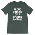 Proud Parent Of A Spoiled Animal T-Shirt (Unisex) Hoodie, Sweatshirt | CiraTrend.com (Image 1)