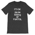 It's OK, I'm On 500mg Of Fukitol T-Shirt (Unisex) Hoodie, Sweatshirt | CiraTrend.com (Image 1)
