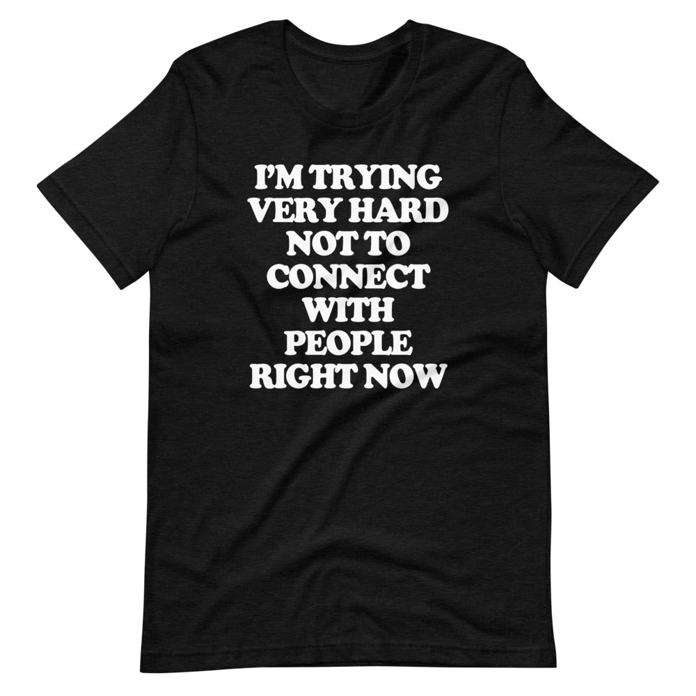 I'M Trying Very Hard Not Connect People Right Now () T-Shirts, Hoodie, Sweatshirt
