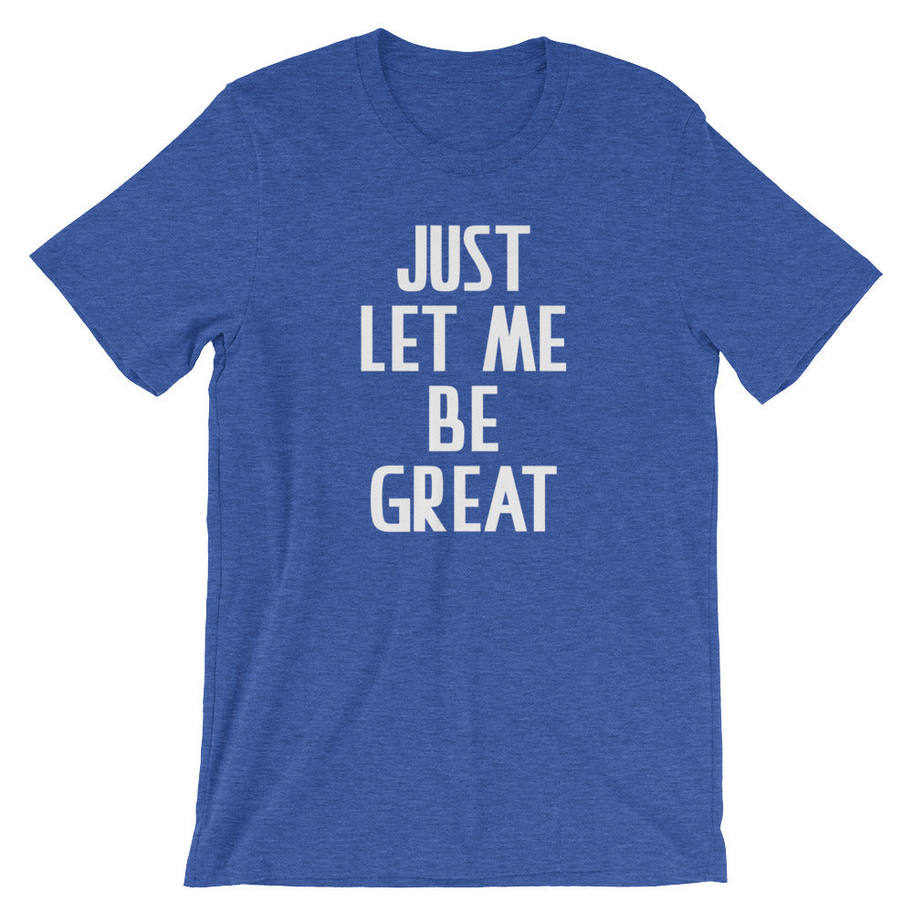 Just Let Me Be Great T-Shirt (Unisex) Hoodie, Sweatshirt | CiraTrend.com (Image 1)