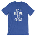 Just Let Me Be Great T-Shirt (Unisex) Hoodie, Sweatshirt | CiraTrend.com (Image 1)
