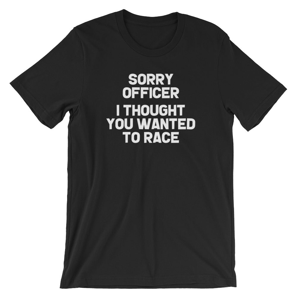 Sorry Officer (I Thought You Wanted To Race) T-Shirt (Unisex) Hoodie, Sweatshirt | CiraTrend.com (Image 4)