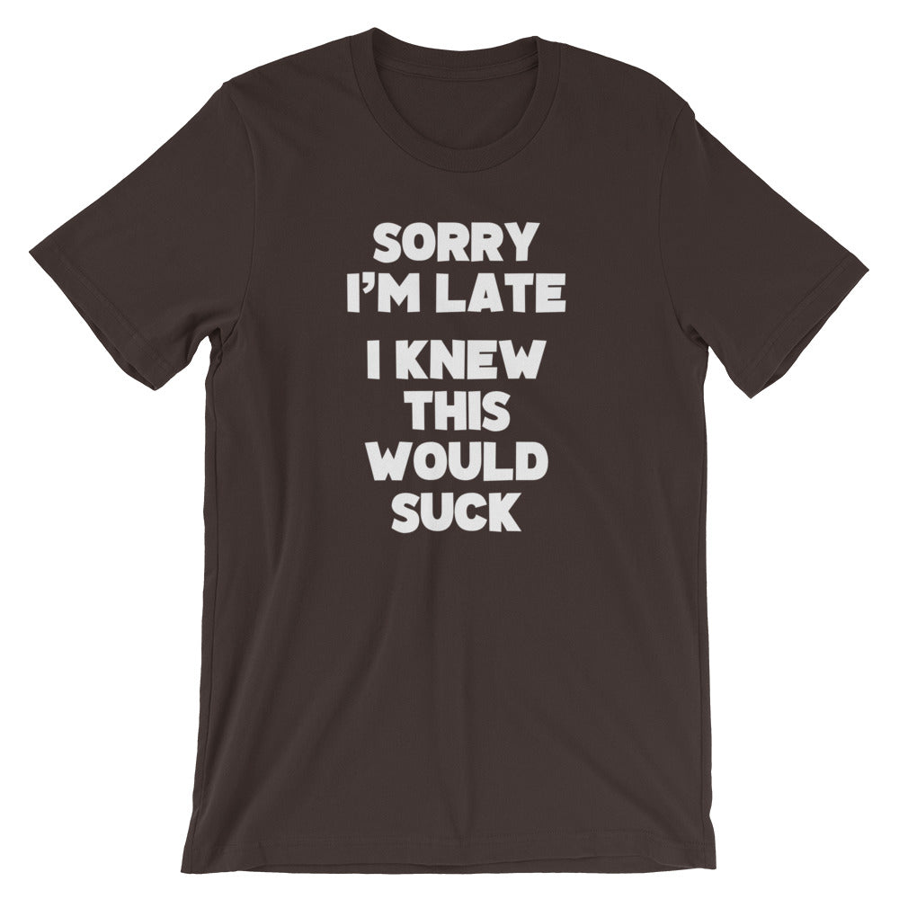 Sorry I'm Late (I Knew This Would Suck) T-Shirt (Unisex) Hoodie, Sweatshirt | CiraTrend.com (Image 3)