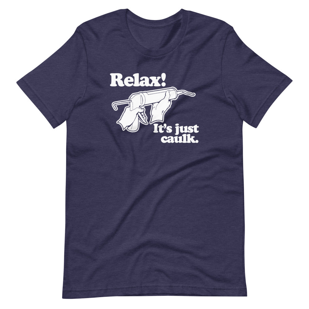 Relax! It's Just Caulk T-Shirt (Unisex) Hoodie, Sweatshirt | CiraTrend.com (Image 1)