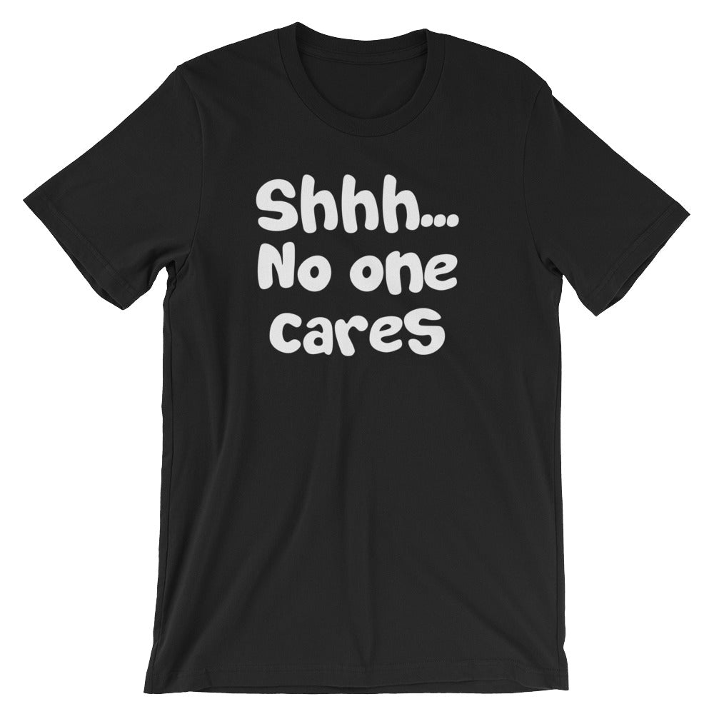 Shhh... No One Cares T-Shirt (Unisex) Hoodie, Sweatshirt | CiraTrend.com (Image 2)