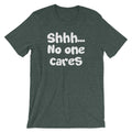 Shhh... No One Cares T-Shirt (Unisex) Hoodie, Sweatshirt | CiraTrend.com (Image 1)