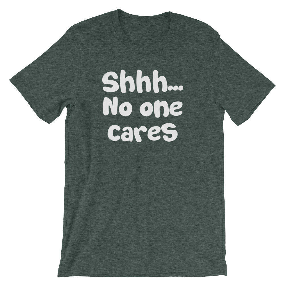 Shhh... No One Cares T-Shirt (Unisex) Hoodie, Sweatshirt | CiraTrend.com (Image 1)