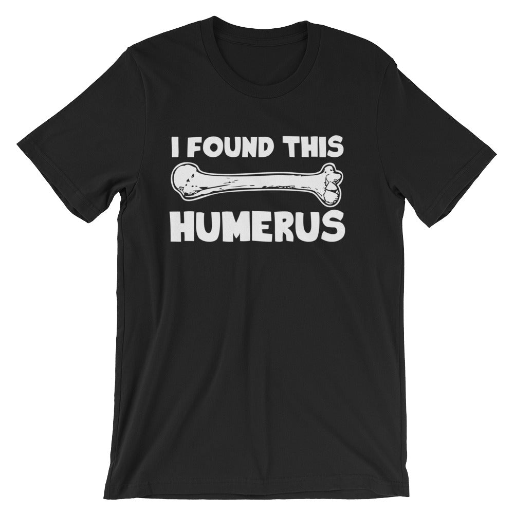 I Found This Humerus T-Shirt (Unisex) Hoodie, Sweatshirt | CiraTrend.com (Image 3)