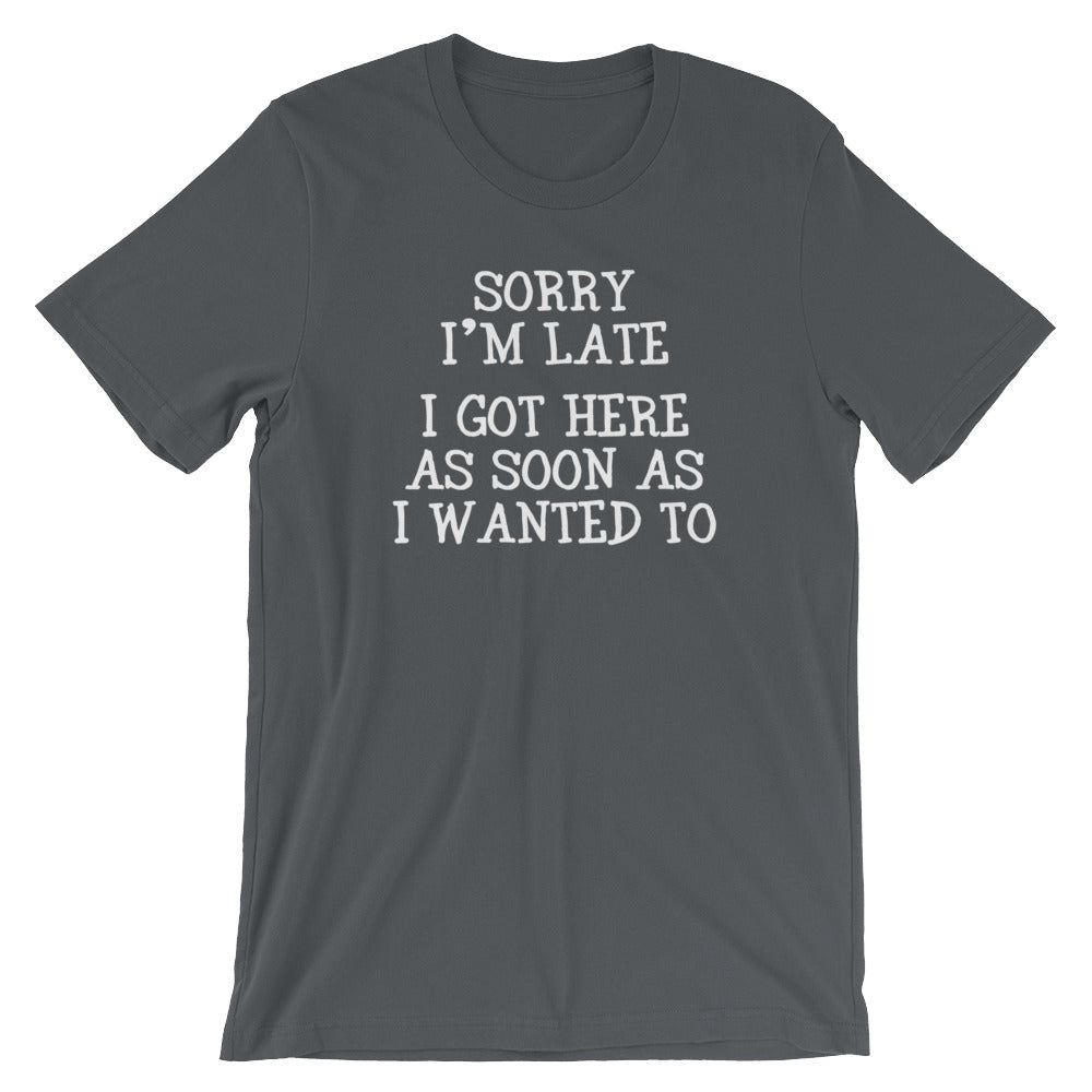 Sorry I'm Late (I Got Here As Soon As I Wanted To) T-Shirt (Unisex) Hoodie, Sweatshirt | CiraTrend.com (Image 2)
