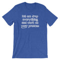 Let Me Drop Everything & Work On Your Problem T-Shirt (Unisex) Hoodie, Sweatshirt | CiraTrend.com (Image 1)