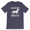 Naysayers Gonna Nay T-Shirt (Unisex) Hoodie, Sweatshirt | CiraTrend.com (Image 1)