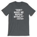 Don't Make Me Repeat Myself -History Quote T-Shirt (Unisex) Hoodie, Sweatshirt | CiraTrend.com (Image 1)