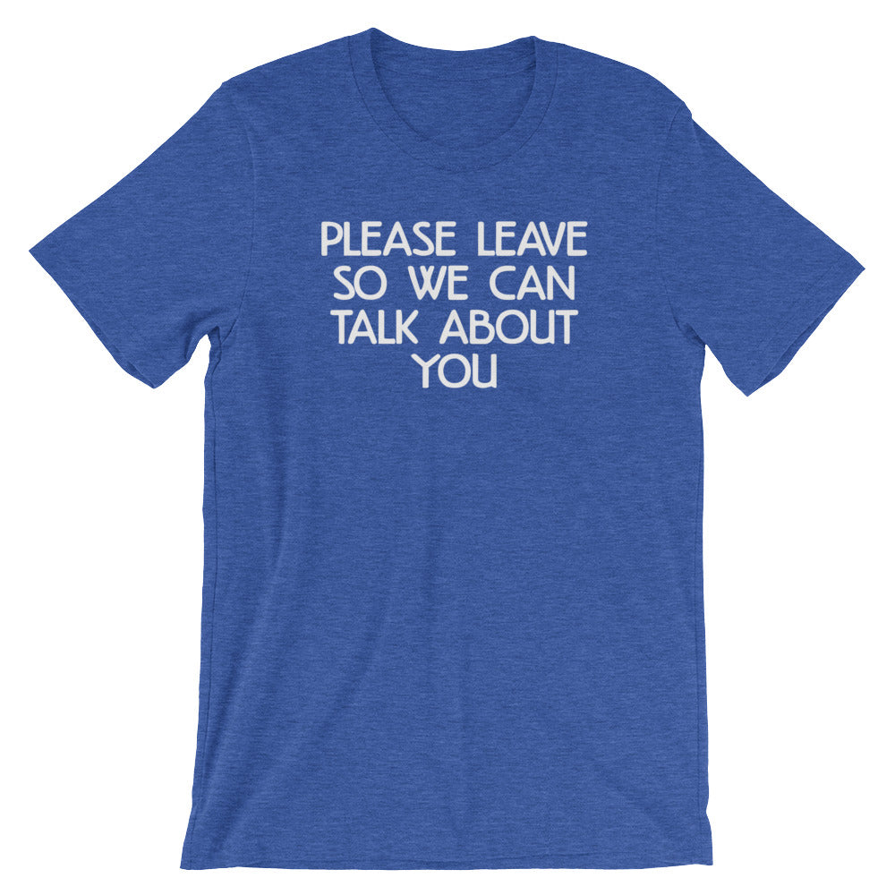 Please Leave So We Can Talk About You T-Shirt (Unisex) Hoodie, Sweatshirt | CiraTrend.com (Image 1)