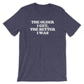 The Older I Get, The Better I Was T-Shirt (Unisex) Hoodie, Sweatshirt | CiraTrend.com (Image 1)