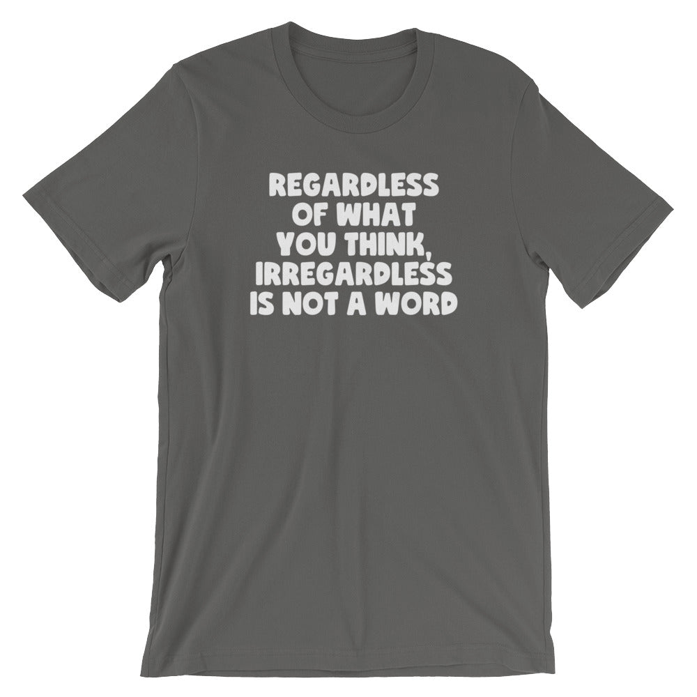 Regardless Of What You Think, Irregardless Is Not A Word T-Shirt (Unisex) Hoodie, Sweatshirt | CiraTrend.com (Image 1)