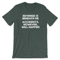 Revenge Is Beneath Me (Accidents, However, Will Happen) T-Shirt (Unisex) Hoodie, Sweatshirt | CiraTrend.com (Image 1)