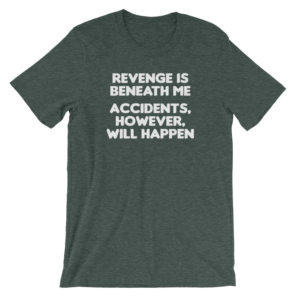 Revenge Is Beneath Me (Accidents, However, Will Happen) T-Shirt (Unisex) Hoodie, Sweatshirt | CiraTrend.com (Image 1)