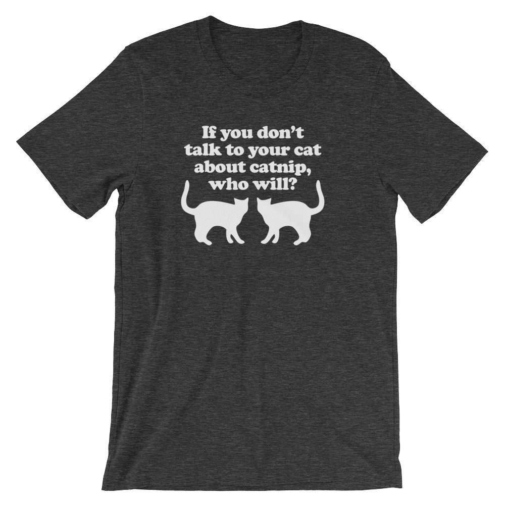 If You Don't Talk To Your Cat About Catnip, Who Will? T-Shirt (Unisex) Hoodie, Sweatshirt | CiraTrend.com (Image 1)