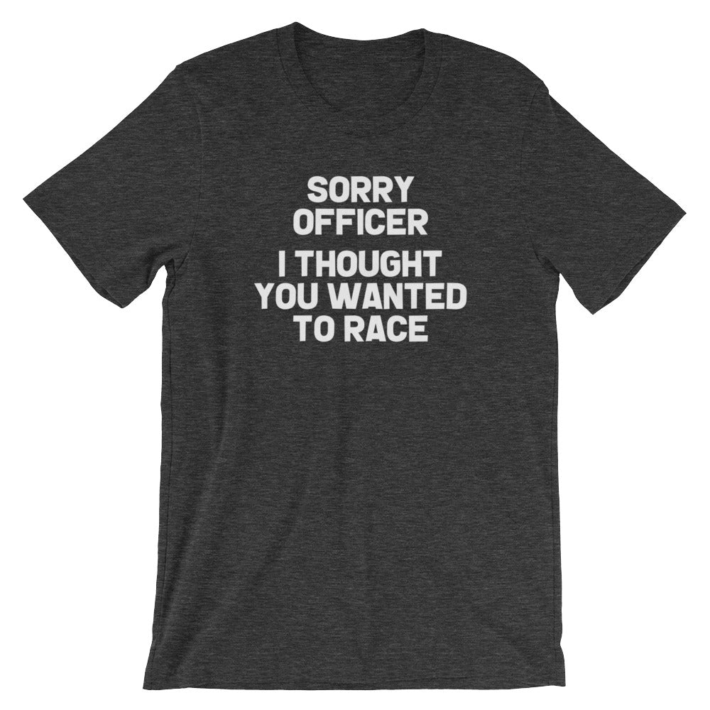 Sorry Officer (I Thought You Wanted To Race) T-Shirt (Unisex) Hoodie, Sweatshirt | CiraTrend.com (Image 3)