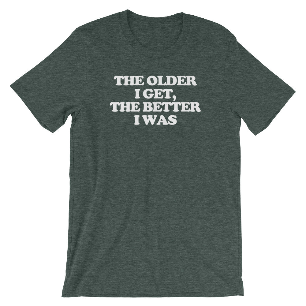 The Older I Get, The Better I Was T-Shirt (Unisex) Hoodie, Sweatshirt | CiraTrend.com (Image 5)