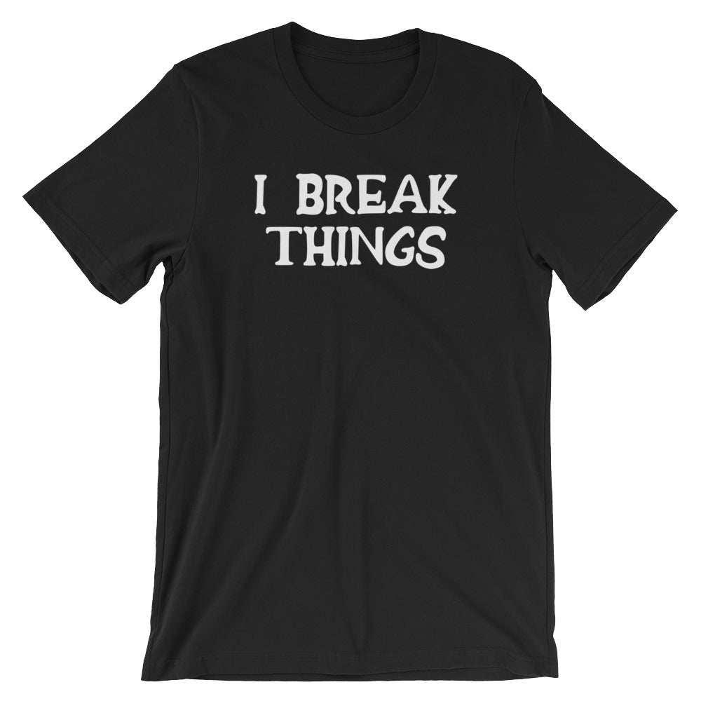 I Break Things T-Shirt (Unisex) Hoodie, Sweatshirt | CiraTrend.com (Image 2)