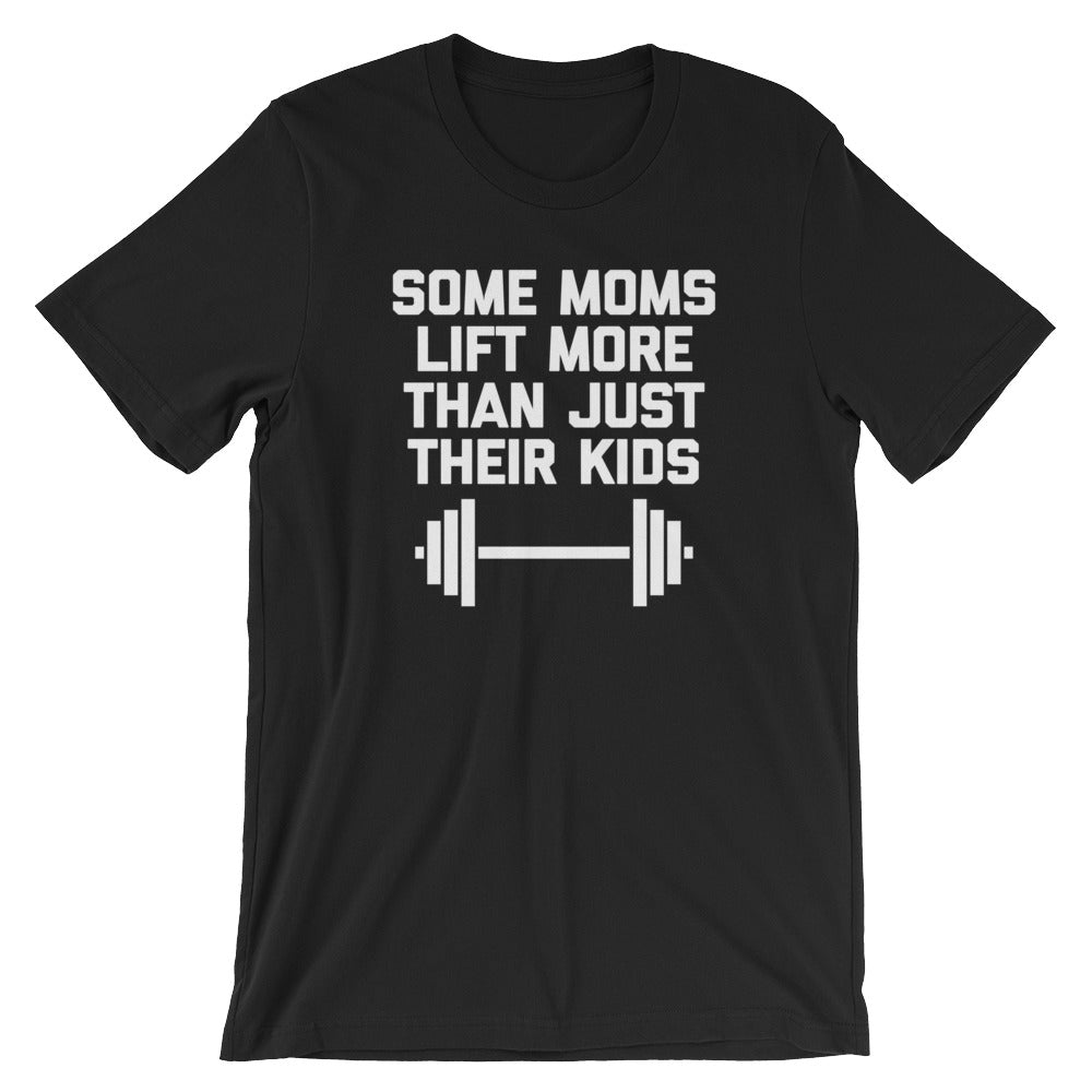 Some Moms Lift More Than Just Their () T-Shirts, Hoodie, Sweatshirt